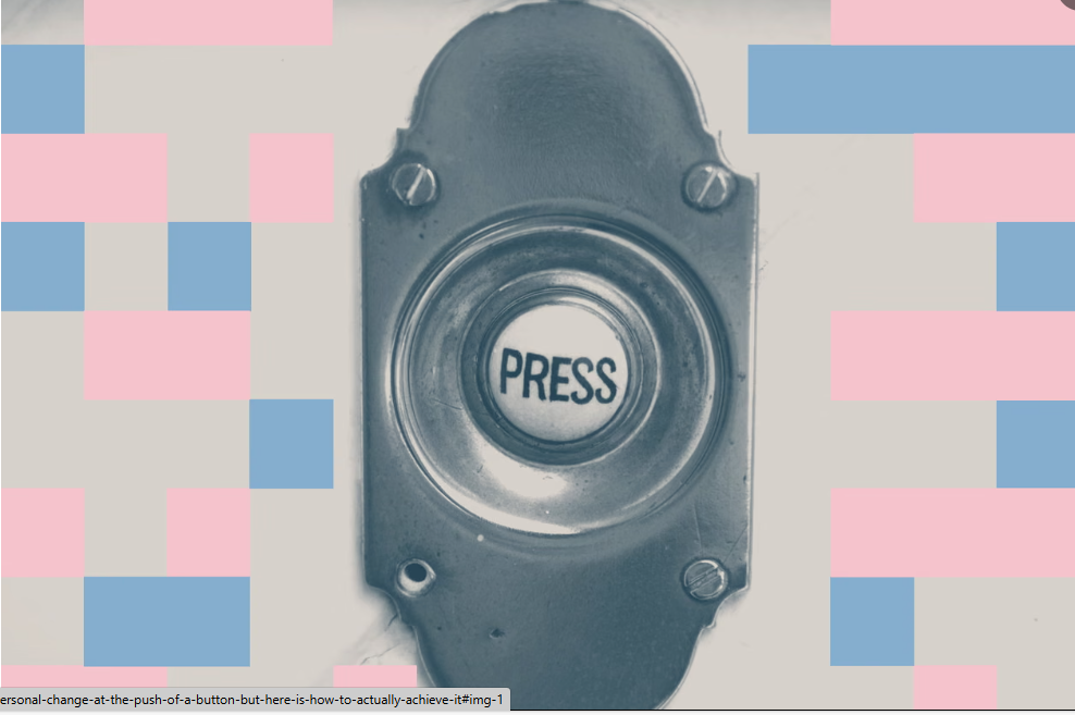 我们都希望一按按钮就能实现大的个人改变—但这里是如何真正实现它的方法